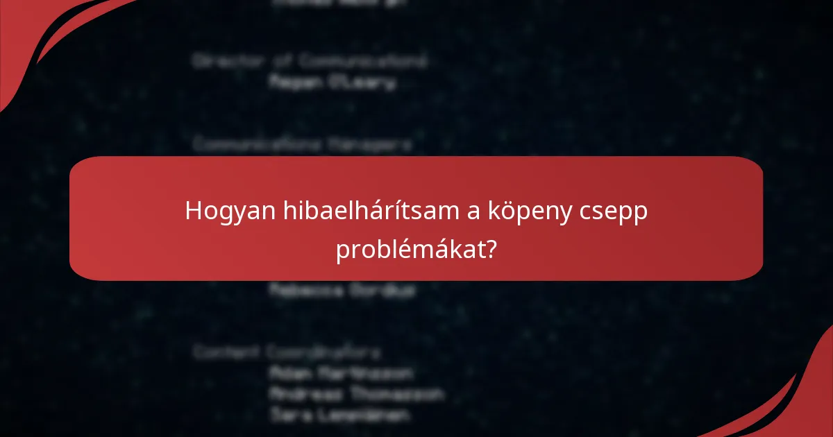 Milyen gyakori problémákkal szembesülnek a játékosok a köpeny cseppekkel kapcsolatban?