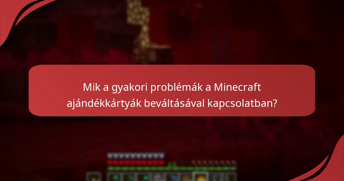 Mik a gyakori problémák a Minecraft ajándékkártyák beváltásával kapcsolatban?