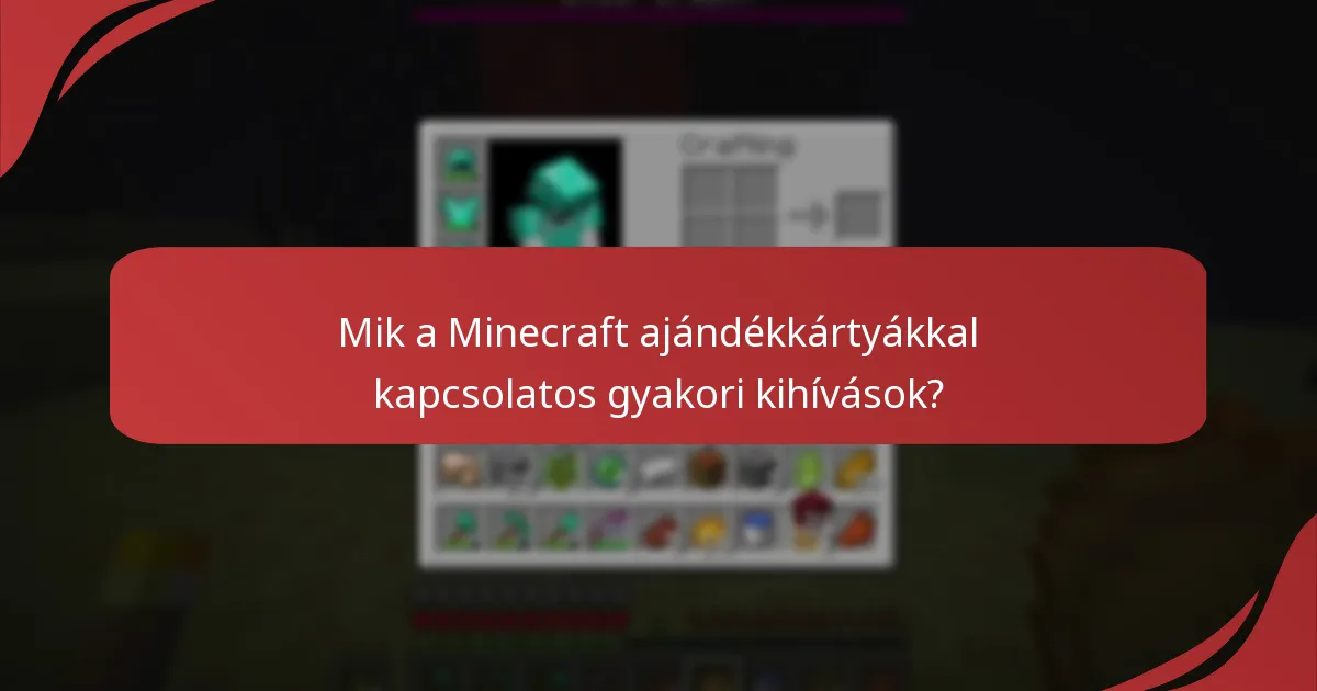 Mik a Minecraft ajándékkártyákkal kapcsolatos gyakori kihívások?