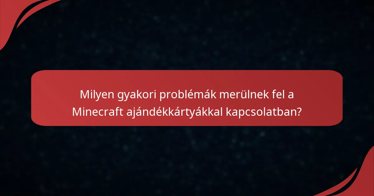Milyen gyakori problémák merülnek fel a Minecraft ajándékkártyákkal kapcsolatban?